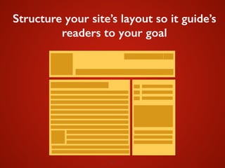 27
Structure your site’s layout so it guide’s
readers to your goal
 