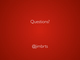 Questions?
@jimbrts
 