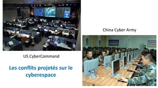 US CyberCommand
China Cyber Army
Les conflits projetés sur le
cyberespace
 
