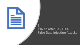 3
L’IA en attaque - FDIA
False Data Injection Attacks
 