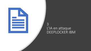 3
L’IA en attaque
DEEPLOCKER IBM
 