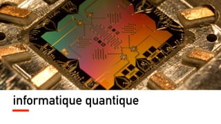 informatique quantique
 