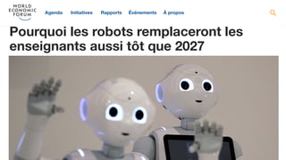 Pourquoi les robots remplaceront les
enseignants aussi tôt que 2027
InitiativesAgenda Rapports Événements À propos
 