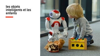 les objets
intelligents et les
enfants
 