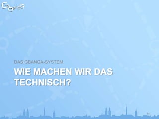 DAS GBANGA-SYSTEM




                    14
 