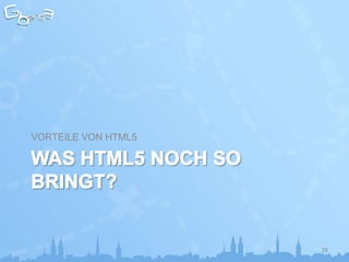 VORTEILE VON HTML5




                     28
 