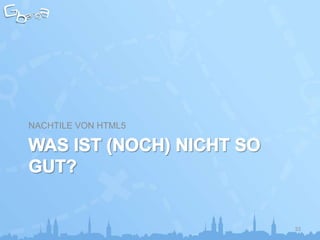 NACHTILE VON HTML5




                     33
 