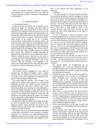 Where the extreme accuracy is required, resistance-
strain gauges can be glued across the crack. They are
however, expensive, sensitive to changes in humidity, and
easily damaged.
IV. MEHODSOF REPAIR
A. Bonding with epoxies
Cracks as narrow as 0.05mm can be bonded by the
injection of epoxy. The technique generally consist of
establishing entry and venting ports at close intervals
along the crack, sealing the crack on exposed surfaces, and
injecting the epoxy under pressure [2]. Usual practice is to
drill into the crack from the face of the concrete at several
locations; inject water or a solvent to flush out the defect;
allow surface to dry (using hot air jet, if needed);
surface-seal the cracks between the injection points; and
inject the epoxy until it flows out of the adjacent sections
of the crack or begins to bulge out the surface seals, just as
in pressure grouting. Usually the epoxy is injected through
holes of about 0.75 inch diameter and 0.75 inch deep at
about 6 to 12 inch centers (smaller spacing are used for
finer cracks). This method of bonding represents an
application for which there is no real substitute procedure.
However, unless the crack is dormant (or the cause of
cracking is removed, thereby making the crack dormant), it
will probably recur, possibly somewhere else in the
structure. Also, this technique is not applicable if the
defects are actively leaking to the extent that they cannot
be dried out, or where the cracks are numerous.
B. Routing and sealing:
This method involves enlarging the crack along its
exposed face and filling and sealing it with a suitable
material. This is a simplest and most common technique
for sealing cracks and is applicable for sealing both fine
pattern cracks and longer isolated cracks.
The cracks should be dormant. This technique is not
applicable for sealing cracks subjected to a pronounced
hydrostatic pressure. The routing operation consists of
following along the cracks with a concrete saw or with
hand or pneumatic tools, opening the crack sufficiently to
receive the sealant. A minimum surface width of 0.25 inch
is desirable. Smaller openings are difficult to work on. The
surface of the routed joints should be rinsed clan and
permitted to dry before placing the sealant. The method
used for placing the sealant depends on the material to be
used and follows standard technique.
Routing and sealing of leaking cracks should preferably
be done on pressure face so that the water or other
aggressive agents cannot penetrate the interior of the
concrete and cause side effects such as swelling, chemical
attack or corrosion of the bars.
The sealant may be any of several materials, depending
on how tight or permanent a seal is desired. On roadway
pavements it is common to see cracks which have been
sealed by pouring hot tar over them. This is a simple and in
expensive method where thorough water tightness of the
joint is not required and where appearance is not
important.
C. Stitching:
The tensile strength of a cracked concrete section can
be restored by stitching in a manner analogous to sewing
cloth. Concrete can be stitched by iron or steel dogs in the
same way as timber. The best method of stitching is to
bend bars into the shape of a broad flat bottomed letter U
between 1 feet and 3 feet long and with ends about 6
inches long (or less if the thickness of the concrete is less),
and to insert them in holes drilled to match in the
concrete on either side of the crack. The bars are then
grouted up- some grout being placed in the holes in
advance of the bars.
In case of stitching of concrete pavements, after
stitching a longitudinal crack it may be necessary to treat a
nearby longitudinal joint. A primary concern is whether a
crack has formed below the saw cut for longitudinal joints.
If a crack has occurred and the joint functions properly,
then no treatment other than joint sealing is warranted.
However, if there is no crack extending below the saw cut
joint, then it is advantageous to fill the saw cut with epoxy
to strengthen the slab at this location. If the joint is not
functioning, but a joint sealant has already installed, then
no further action is recommended [3].
Usually cracks start at one end and run away from the
staring place quicker on the side of the concrete than on
the other. The stitching should be on the side which is
opening up first. The following points should be observed,
in general
i. Any desired degree of strengthening can be
accomplished, but it must be considered that the
strengthening also tends to stiffer the structure locally.
This may accelerate the restraints causing the cracking
and reactivate the condition.
ii. Stitching the cracks will tend to cause the problem to
migrate elsewhere in the structure. If it is decided to
stitch, investigate and if necessary, strengthen the
adjacent areas of the construction to take the
additional stress. In particular, the stitching dogs should
be of variable length and /or orientation and so located
that the tension transmitted across the crack does not
devolve on a single plane of the section, but is spread
out over an area.
iii. Where there is a water problem, the crack should be
sealed as well as stitched so that the stitches are not
corroded, and because the stitching itself will not seal
the crack. Sealing should be completed before stitching
is commenced both to avoid the aforementioned
corrosion and because the presence of dogs tends to
make it difficult to apply the sealant.
iv. Stress concentrations occur at the ends of cracks, and
the spacing of the stitching dogs should be closed up at
such locations.
v. Where possible, stitch both sides of the concrete
section so that further movement of the structure will
not exert any bending action on the dogs. In bending
members it is possible to stitch one side of the crack
only, but this should be the tension side of the section,
where movement is originating. If the members are in
INTERNATIONAL CONFERENCE ON CURRENT TRENDS IN ENGINEERING RESEARCH, ICCTER - 2014
INTERNATIONAL ASSOCIATION OF ENGINEERING & TECHNOLOGY FOR SKILL DEVELOPMENT www.iaetsd.in
111
ISBN: 378-26-138420-01
 