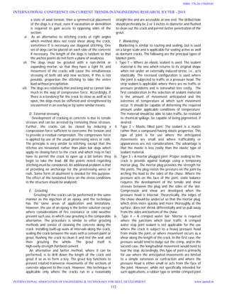 a state of axial tension, then a symmetrical placement
of the dogs is a must, even if excavation or demolition
is required to gain access to opposing sides of the
section.
vi. As an alternative to stitching cracks at right angles
which method does not resist shear along the crack,
sometimes it is necessary use diagonal stitching. One
set of dogs can be placed on each side of the concrete
if necessary. The length of the dogs is random so that
the anchor points do not form a plane of weakness.
vii. The dogs must be grouted with a non-shrink or
expanding mortar, so that they have a tight fit, and
movement of the cracks will cause the simultaneous
stressing of both old and new sections. If this is not
possible, proportion the stitching to take the entire
load without precipitation.
viii. The dogs are relatively thin and long and so cannot take
much in the way of compressive force. Accordingly, if
there is a tendency for the crack to close as well as to
open, the dogs must be stiffened and strengthened by
encasement in an overlay or by some similar means.
D. External stressing
Development of cracking in concrete is due to tensile
stresses and can be arrested by removing these stresses.
Further, the cracks can be closed by inducing a
compression force sufficient to overcome the tension and
to provide a residual compression. The compressive force
is applied by use of the usual prestressing wires or rods.
The principle is very similar to stitching, except that the
stitches are tensioned; rather than plain bar dogs which
apply no closing force to the crack and which may in fact
have to permit the crack to open up a bit before they
begin to take the load. All the points noted regarding
stitching must be considered. An additional problem is that
of providing an anchorage for the prestressing wires or
rods. Some form of abutment is needed for this purpose.
The effect of the tensioned force on the stress conditions
in the structure should be analyzed.
E. Grouting
Grouting of the cracks can be performed in the same
manner as the injection of an epoxy, and the technique
has the same areas of application and limitations.
However, the use of an epoxy is the better solution except
where considerations of fire resistance or cold weather
prevent such use, in which case grouting is the comparable
alternative. The procedure is similar to other grouting
methods and consist of cleaning the concrete along the
crack; installing built-up seats at intervals along the crack,
sealing the crack between the seats with a cement paint or
grout, flushing the crack to clean it and test the seal; and
then grouting the whole. The grout itself is
high-early-strength Portland cement.
An alternative and better method, where it can be
performed, is to drill down the length of the crack and
grout it so as to form a key. The grout key functions to
prevent related transverse movements of the sections of
concrete adjacent to the crack. However, this technique is
applicable only where the cracks run in a reasonably
straight line and are accessible at one end. The drilled hole
should preferably be 2 or 3 inches in diameter and flushed
to clean out the crack and permit better penetration of the
grout.
F. Blanketing
Blanketing is similar to routing and sealing, but is used
on a larger scale and is applicable for sealing active as well
as dormant cracks. The following are the principal types of
blanket joints
i. Type 1 – Where an elastic sealant is used: The sealant
material is the one which returns to its original shape
when not under an externally induced stress, i.e., acts
elastically. The recessed configuration is used where
the joint is subjected to traffic or a pressure head. The
strip sealant is applicable where there are no traffic or
pressure problems and is somewhat less costly. The
first consideration in the selection of sealant materials
is the amount of movement anticipated and the
extremes of temperature at which such movement
occur. It should be capable of deforming the required
amount under applicable conditions of temperature.
The material should be able to take traffic, be resistant
to chemical spillage, be capable of being pigmented, if
desired.
ii. Type 2 – Mastic filled joint: The sealant is a mastic
rather than a compound having elastic properties. This
type of joint is for use where the anticipated
movements are small and where trafficabilty or
appearances are not considerations. The advantage is
that the mastic is less costly than the elastic type of
sealant material.
iii. Type 3 – A mortar plugged joint: Proper sealing to the
crack is provide against leakage using a temporary
mortar plug. The mortar plug provides the strength for
the joints. The plug resists the pressure on the joint by
arching the load to the sides of the chase. Where the
pressure acts on the face of the joint, static balance
requires the development of the tensile and shear
stresses between the plug and the sides of the slot.
Compression and shear are developed when the
pressure head is internal. Theoretically, the edges of
the chase should be undercut so that the mortar plug,
which dries more quickly and more thoroughly at the
surface, does not shrink differentially and so pull away
from the sides and bottom of the chase.
iv. Type 4 – A crimped water bar: Mortar is required
where the junctions which bear traffic. A crimped
water stop joint sealant is not applicable for the use
where the crack is subject to a heavy pressure head
from inside the joint, or where movement occurs as a
shear along the length of the crack. In the first case, the
pressure would tend to bulge out the crimp, and in the
second case, the longitudinal movement would tend to
tear the stop. Accordingly, this type of joint is primarily
for use where the anticipated movements are limited
to a simple extension or contraction and where the
pressure head is either small or acts from the face of
the joint. However, while not specifically intended for
such applications, a rubber type or similar crimped joint
INTERNATIONAL CONFERENCE ON CURRENT TRENDS IN ENGINEERING RESEARCH, ICCTER - 2014
INTERNATIONAL ASSOCIATION OF ENGINEERING & TECHNOLOGY FOR SKILL DEVELOPMENT www.iaetsd.in
112
ISBN: 378-26-138420-01
 