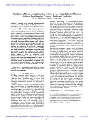 
Abstract-A cessation of the electrical insulation system
causes ruinous failure of the electrical machine and
brings large process downtime losses. Researchers have
understood that fast rise-time voltage surges surges from a
circuit breaker closing can lead to an electrical breakdown of
the turn insulation in motorstator windings [1].To determine
the conditions of the stator insulation system of motor
drive systems, various testing And monitoring methods
have been developed. This paper presents fiction review
of testing and monitoring methods, cataloguing them
into online and offline methods, each of which is further
grouped into specific areas according to their physical
nature. The main focus of this paper is techniques that
diagnose the condition of the turn-to-turn insulation of
low-voltage machines. Thus to improve motor reliability
and move to predictive maintenance for motors, tools
are needed to assess the condition of the windings.
There are several old and new test methods that have
gained popularity with AC induction motor
maintenance specialists. In order to give a compact
overview, the results are summarized in two tables. In
addition to monitoring methods on turn-to-turn
insulation, some of the most common methods to assess
the stator’s phase-to-ground and phase-to-phase
insulation conditions are included in the tables as well.
Index Terms— winding insulation Induction motors,
interturn shorts, stator faults,motor diagnostics,circuit
signature analysis(CSA).
INTRODUCTION
urn insulation failures are seen in the stator
coils as melted copper conductors and hole in
the main insulation due to earth fault.
Induction motors have been widely used in many
industrial applications, because of simplicity of
control[1].
Owners of electrical machines expect a high reliability
and a long lifetime of its equipment. This can only be
achieved by a consistent quality assurance throughout
the whole product life cycle on both, the product- and
process level[2]. The process level includes research
and development, continuous design improvement,
quality control during production/commissioning and
online/off line testing in service. In the beginning,
natural products such as silk, wool, cellulose and flax
together with natural varnishes and petroleum
derivatives were used for insulation. Due to
optimization, these materials were displaced or
materials like asbestos, quartz or other minerals have
been added. The main reasons of winding insulation
deterioration as described in [2] and [3] are thermal,
electrical, mechanical, or environmental stress.
Moreover, the class of insulation and the application
of the motor have a strong influence on the condition
and aging of the insulation system. Many approaches
have been proposed to detect the faults and even the
early deterioration of the primary insulation system
(phase-to-ground or phase-to-phase) and the
secondary insulation system (turn to- turn). The
testing and monitoring methods can be generally
divided into two different categories. The first one is
offline testing [2], [4], [11]–[26], which requires the
motor to be removed from service, while the second
one is online monitoring [2], [7], [27]–[35], which can
be performed while the machine is operating. An
important aspect of each method is whether it is
invasive or noninvasive to the machine’s normal
operation.
Nonintrusive methods are always preferred because
they only use voltage and current measurements from
the motor terminals and do not require additional
sensors. Most of the insulation system faults are
caused by the deterioration and failure of the turn-to-
turn insulation [4], [5]. Therefore, the monitoring of
the turn-to-turn insulation’s condition is of special
interest. For this reason, the main focus of this
survey—in contrast to other surveys related to motor
diagnostics [8]–[9]—is on methods that can be used
to detect faults or deterioration in the turn-to-turn
insulation of low-voltage machines. Some popular
methods related to medium- and high-voltage
machines are also briefly mentioned.The recent
technology advances in sensors, integrated circuits,
digital signal processing, and communications
enabled engineers to develop more advanced methods
to test and monitor the conditions of the machine
[4].The most common methods to test and monitor
the ground-wall and phase-to-phase insulation are
also included in this survey. First, the insulation–
failure mechanisms are analyzed briefly. Then, several
offline tests are introduced. Finally, a general
approach of developing online methods is discussed,
and conclusions are drawn considering the need for
future development in this area.
II. STATOR FAULTS AND THEIR ROOT CAUSE
As mentioned earlier, the main cause for stator failures can
be divided into four groups [2], [3] thermal, electrical,
mechanical, and environmental stress. Before describing
the different causes for the breakdown of the insulation
system, a brief overview over the possible nature of the
fault and a way to analyze it is given.
Significance of Stator winding Insulation Systems of Low-Voltage Induction Machines
aiming on Turn Insulation Problems : Testing and Monitoring
First A. DEETI SREEKANTH, Fellow, IEEE.
T
INTERNATIONAL CONFERENCE ON DEVELOPMENTS IN ENGINEERING RESEARCH, ICDER - 2014
INTERNATIONAL ASSOCIATION OF ENGINEERING & TECHNOLOGY FOR SKILL DEVELOPMENT www.iaetsd.in
116
 