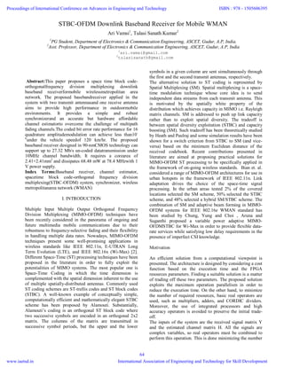 Abstract:This paper proposes a space time block code-
orthogonalfrequency division multiplexing downlink
baseband receiverformobile wirelessmetropolitan area
network. The proposed basebandreceiver applied in the
system with two transmit antennasand one receive antenna
aims to provide high performance in outdoormobile
environments. It provides a simple and robust
synchronizerand an accurate but hardware affordable
channel estimatorto overcome the challenge of multipath
fading channels.The coded bit error rate performance for 16
quadrature amplitudemodulation can achieve less than10-
6
under the vehicle speedof 120 km/hr. The proposed
baseband receiver designed in 90-nmCMOS technology can
support up to 27.32 Mb/s un-coded datatransmission under
10MHz channel bandwidth. It requires a corearea of
2.41×2.41mm2
and dissipates 68.48 mW at 78.4 MHzwith 1
V power supply.
Index Terms:Baseband receiver, channel estimator,
spacetime block code-orthogonal frequency division
multiplexing(STBC-OFDM) system, synchronizer, wireless
metropolitanarea network (WMAN)
I. INTRODUCTION
Multiple Input Multiple Output Orthogonal Frequency
Division Multiplexing (MIMO-OFDM) techniques have
been recently considered in the panorama of ongoing and
future multimedia mobile communications due to their
robustness to frequency-selective fading and their flexibility
in handling multiple data rates. Nowadays, MIMO-OFDM
techniques present some well-promising applications in
wireless standards like IEEE 802.11n, E-UTRAN Long
Term Evolution (LTE), and IEEE 802.16x (Wi-Max) [2].
Different Space-Time (ST) processing techniques have been
proposed in the literature in order to fully exploit the
potentialities of MIMO systems. The most popular one is
Space-Time Coding in which the time dimension is
complemented with the spatial dimension inherent to the use
of multiple spatially-distributed antennas. Commonly used
ST coding schemes are ST-trellis codes and ST block codes
(STBC). A well-known example of conceptually simple,
computationally efficient and mathematically elegant STBC
scheme has been proposed by Alamouti. Substantially,
Alamouti’s coding is an orthogonal ST block code where
two successive symbols are encoded in an orthogonal 2x2
matrix. The columns of the matrix are transmitted in
successive symbol periods, but the upper and the lower
symbols in a given column are sent simultaneously through
the first and the second transmit antennas, respectively.
The alternative solution to ST coding is represented by
Spatial Multiplexing (SM). Spatial multiplexing is a space-
time modulation technique whose core idea is to send
independent data streams from each transmit antenna. This
is motivated by the spatially white property of the
distribution which achieves capacity in MIMO i.e. Rayleigh
matrix channels. SM is addressed to push up link capacity
rather than to exploit spatial diversity. The tradeoff is
between spatial diversity exploitation (STBC) and capacity
boosting (SM). Such tradeoff has been theoretically studied
by Heath and Paulraj and some simulation results have been
shown for a switch criterion from STBC to SM (and vice-
versa) based on the minimum Euclidean distance of the
received codebook. Recent contributions presented in
literature are aimed at proposing practical solutions for
MIMO-OFDM ST processing to be specifically applied in
the framework of on-going wireless standards. Bian et. al.
considered a range of MIMO-OFDM architectures for use in
urban hotspots in the framework of IEEE 802.11n. Link
adaptation drives the choice of the space-time signal
processing. In the urban areas tested 2% of the covered
locations selected the SM scheme, 50% selected the STBC
scheme, and 48% selected a hybrid SM/STBC scheme. The
combination of SM and adaptive beam forming in MIMO-
OFDM systems for IEEE 802.16e WMAN standard has
been studied by Chung, Yung and Choi , Aruna and
Suganthi proposed a variable power adaptive MIMO-
OFDMSTBC for Wi-Max in order to provide flexible data-
rate services while satisfying low delay requirements in the
presence of imperfect CSI knowledge.
Motivation
An efficient solution from a computational viewpoint is
presented. The architecture is designed by considering a cost
function based on the execution time and the FPGA
resources parameters. Finding a suitable solution is a matter
of trading off these two parameters. The proposed solution
exploits the maximum operation parallelism in order to
reduce the execution time. On the other hand, to minimize
the number of required resources, basic real operators are
used, such as multipliers, adders, and CORDIC dividers.
Moreover, the use of integrated processors and high
accuracy operators is avoided to preserve the initial trade-
off.
The inputs of the system are the received signal matrix Y
and the estimated channel matrix H. All the signals are
complex variables, so real operators must be combined to
perform this operation. This is done minimizing the number
STBC-OFDM Downlink Baseband Receiver for Mobile WMAN
Ari Vamsi1
, Tulasi Sanath Kumar2
1
PG Student, Department of Electronics & Communication Engineering, ASCET, Gudur, A.P, India.
2
Asst. Professor, Department of Electronics & Communication Engineering, ASCET, Gudur, A.P, India
1
ari.vamsi@gmail.com
2
tulasisanath@gmail.com
Proceedings of International Conference on Advances in Engineering and Technology
www.iaetsd.in
ISBN : 978 - 1505606395
International Association of Engineering and Technology for Skill Development
64
 