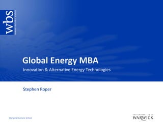 Global Energy MBA Innovation & Alternative Energy Technologies Stephen Roper 
