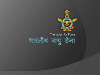 The Indian Air Force
 