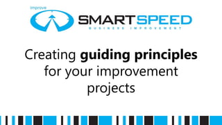 Creating guiding principles
for your improvement
projects
 