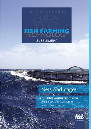 SU PPLEM EN T
FISH FARMING
TECHNOLOGY
SUPPLEMENT
Nets and cages
Recirculating Aquaculture Systems
-	Benefits and disadvantages of
modern basic systems
 