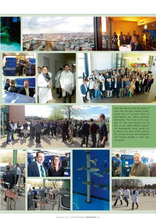Over the next two days the group of
more than 40 aqua industry profes-
sionals from 14 countries heard 13
presentations and visited numerous
laboratories. The focus of the two-
days of visits and lectures was to
look at the detail behind research
and development being carried out
by Biomin into areas of fish nutrition
that provide farmers and processors
with financial benefits in both yield
and quality.
May-June 2015 | INTERNATIONAL AQUAFEED | 29
 