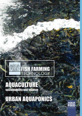 SUPPLEMENT
FISH FARMING
TECHNOLOGY
AQUACULTURE
SUPPLEMENT
URBAN AQUAPONICS
sustainability and tourism
 