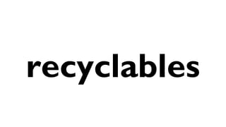 recyclables
 