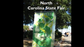 North
        Carolina State Fair




copyright concrete dream inc. www.stevetrash.com
 