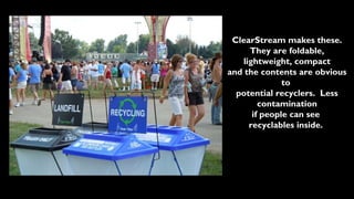 ClearStream makes these.
      They are foldable,
    lightweight, compact
and the contents are obvious
               to
  potential recyclers. Less
         contamination
       if people can see
      recyclables inside.
 