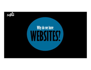 WEBSITES?
Why do we have
 