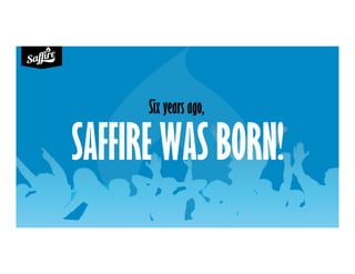 SAFFIRE WAS BORN!
Six years ago,
 