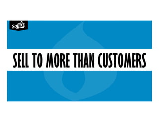 SELL TO MORE THAN CUSTOMERS
 