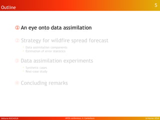 ①➀ An eye onto data assimilation
②➁ Strategy for wildfire spread forecast
• Data assimilation components
• Estimation of error statistics
➂ Data assimilation experiments
• Synthetic cases
• Real-case study
➃ Concluding remarks
5Outline 5
Mélanie ROCHOUX 14 février 2014IAFSS conference, U. Canterbury
 