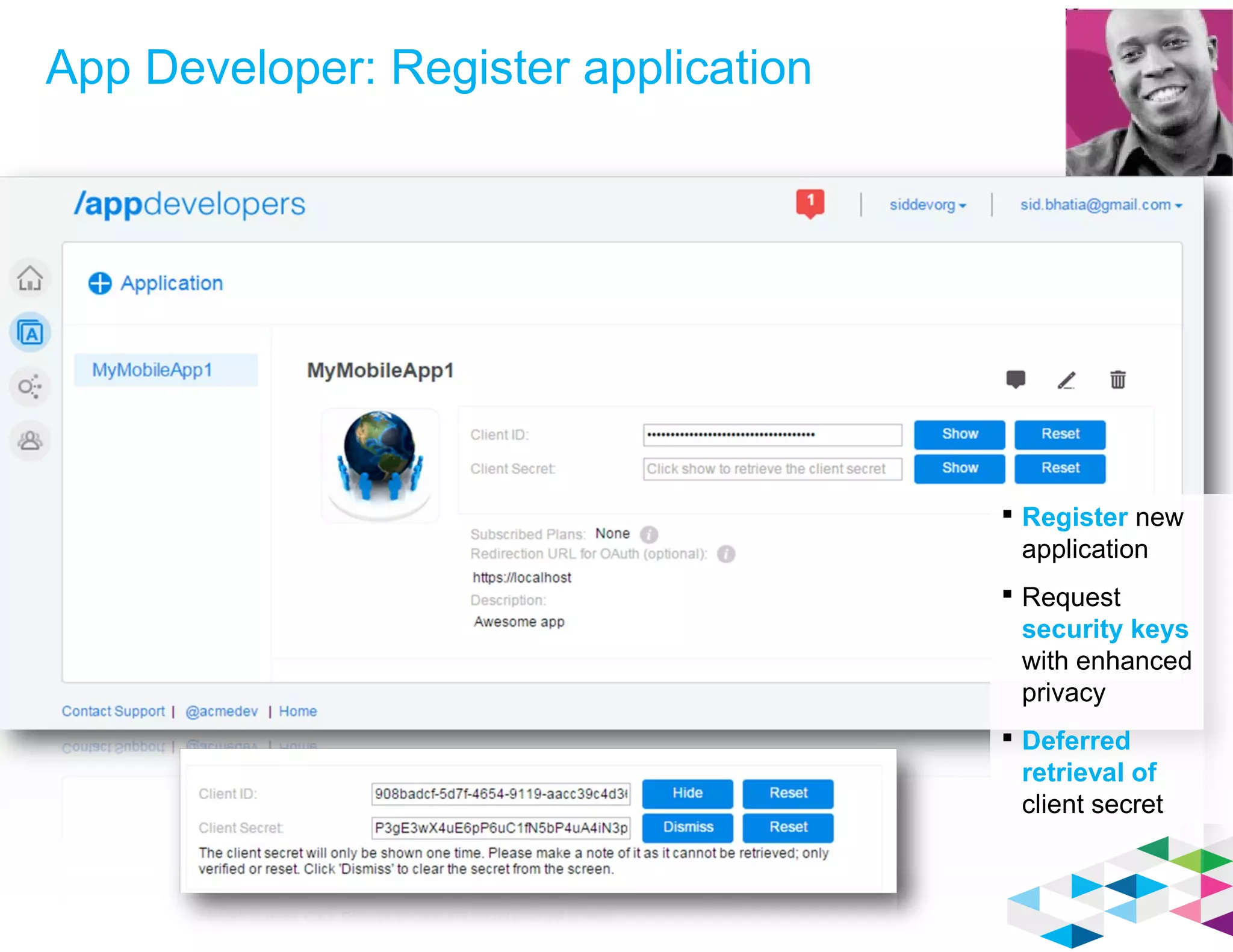 App Developer: Register application
 Register new
application
 Request
security keys
with enhanced
privacy
 Deferred
retrieval of
client secret
 