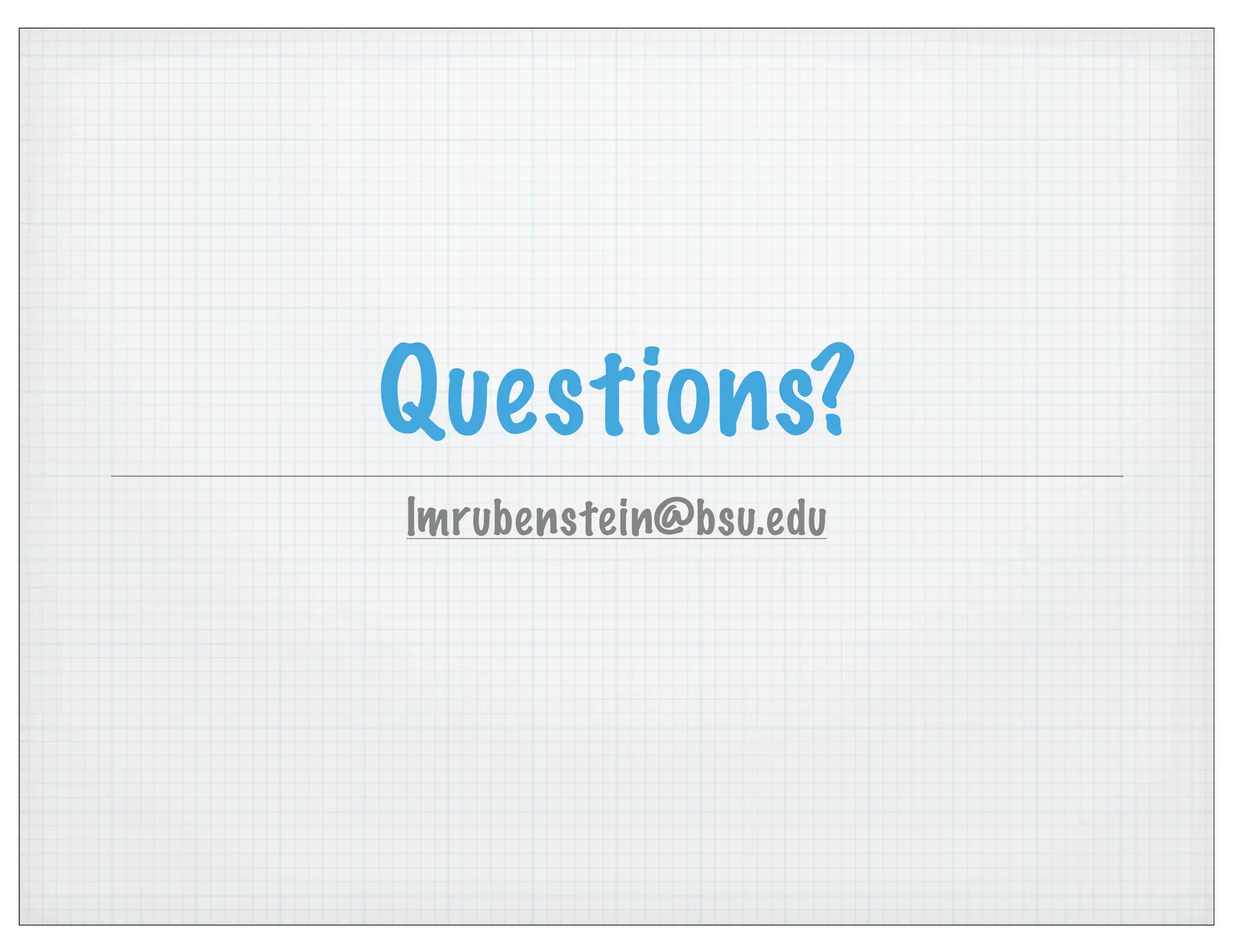 Questions?
lmrubenstein@bsu.edu
 