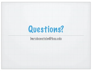 Questions?
lmrubenstein@bsu.edu
 