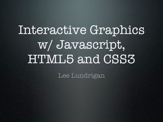 Interactive Graphics using Javascript, HTML5 and CSS3 | PPT