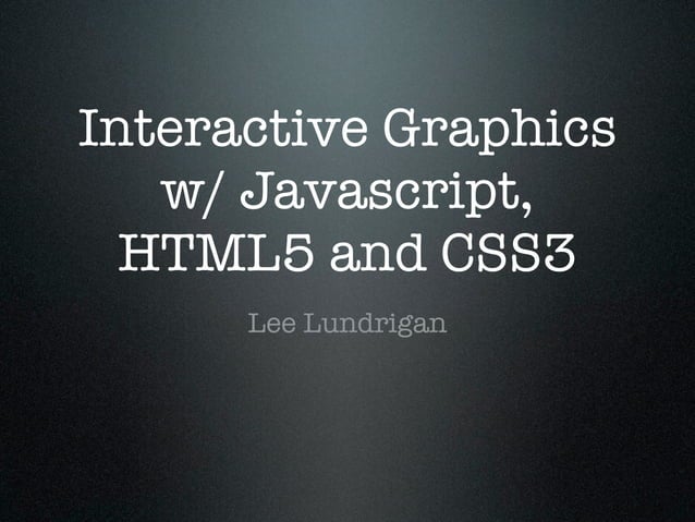 Interactive Graphics using Javascript, HTML5 and CSS3 | PPT