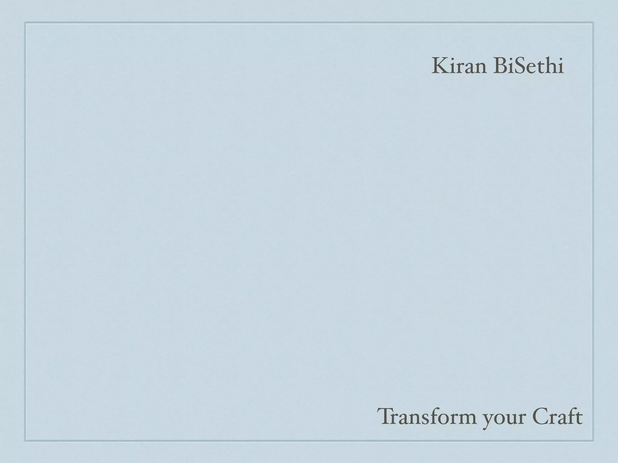 Kiran BiSethi




Transform your Craft
 