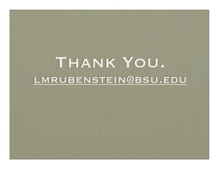 Thank You.
lmrubenstein@bsu.edu
 