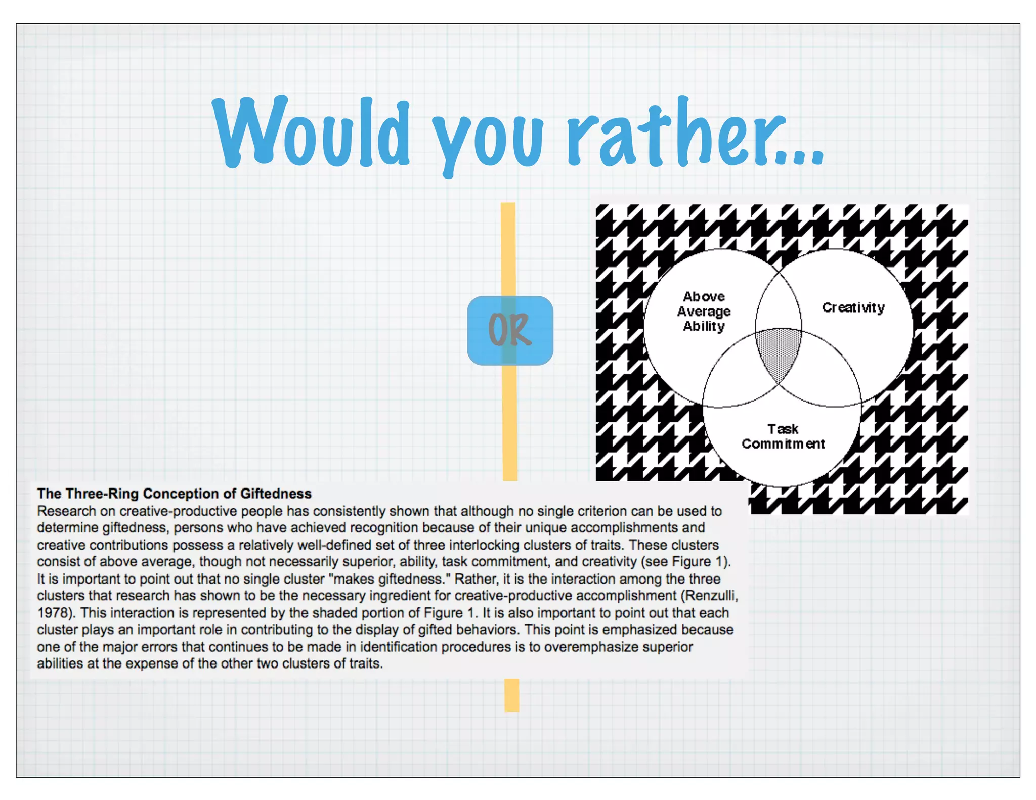 Would you rather...
OR
 