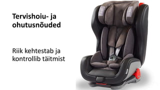 Tervishoiu- ja
ohutusnõuded
Riik kehtestab ja
kontrollib täitmist
 