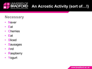 NecessaryAn Acrostic Activity (sort of…!)NeverEatCherriesEatSlicedSausagesAndRaspberryYogurt