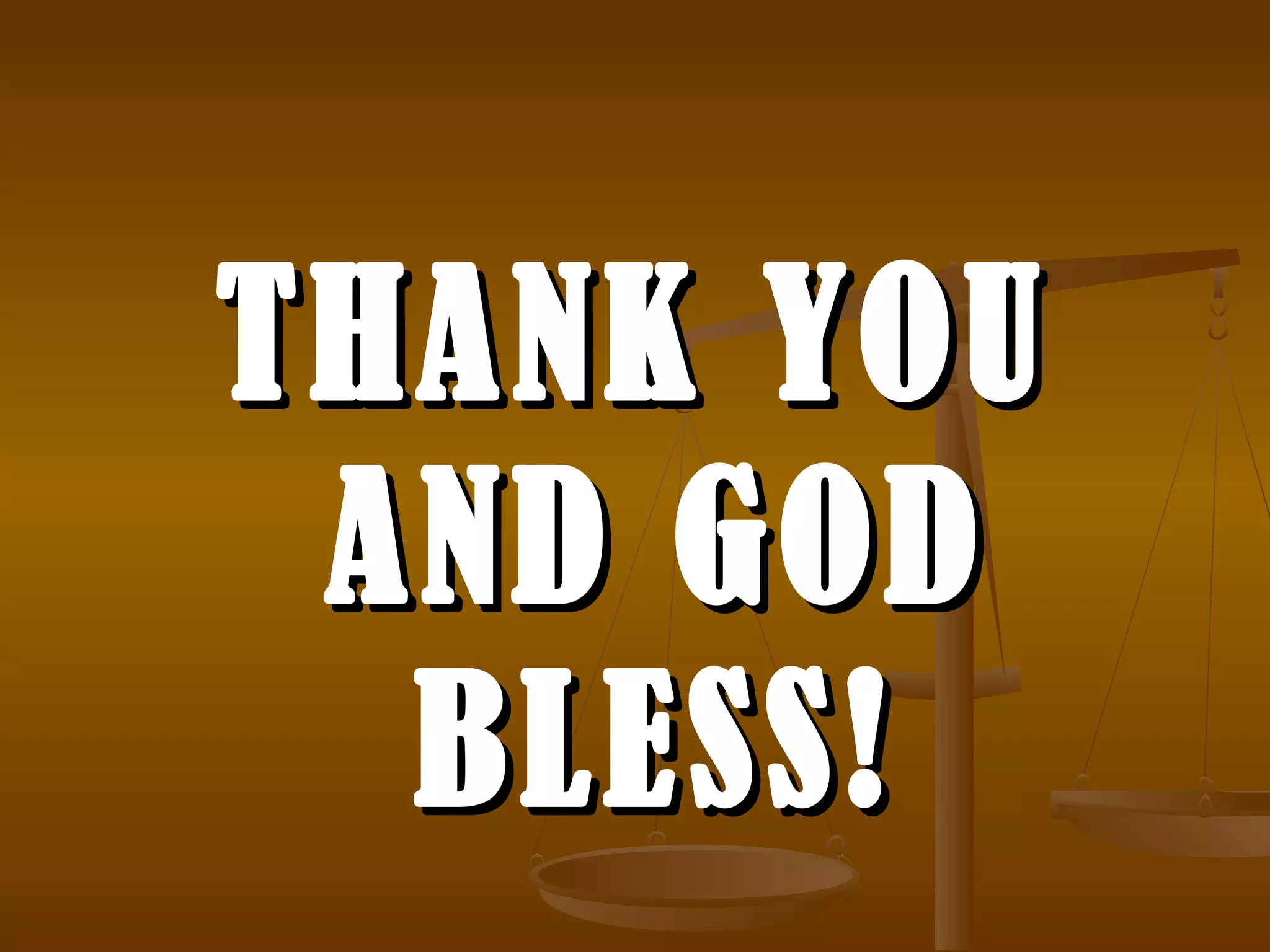 THANK YOU
AND GOD
BLESS!

 