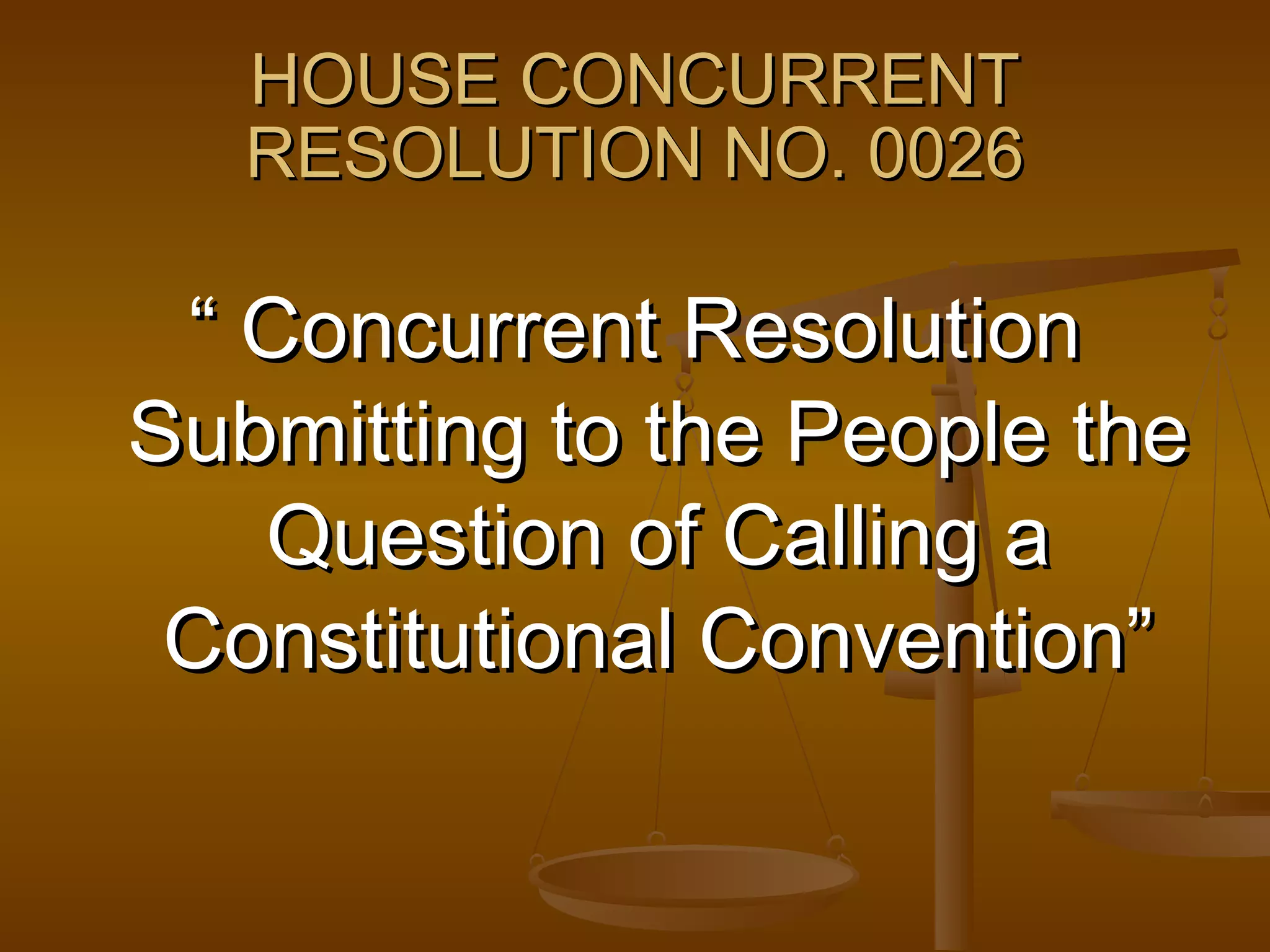 HOUSE CONCURRENT
RESOLUTION NO. 0026

“ Concurrent Resolution
Submitting to the People the
Question of Calling a
Constitutional Convention”

 