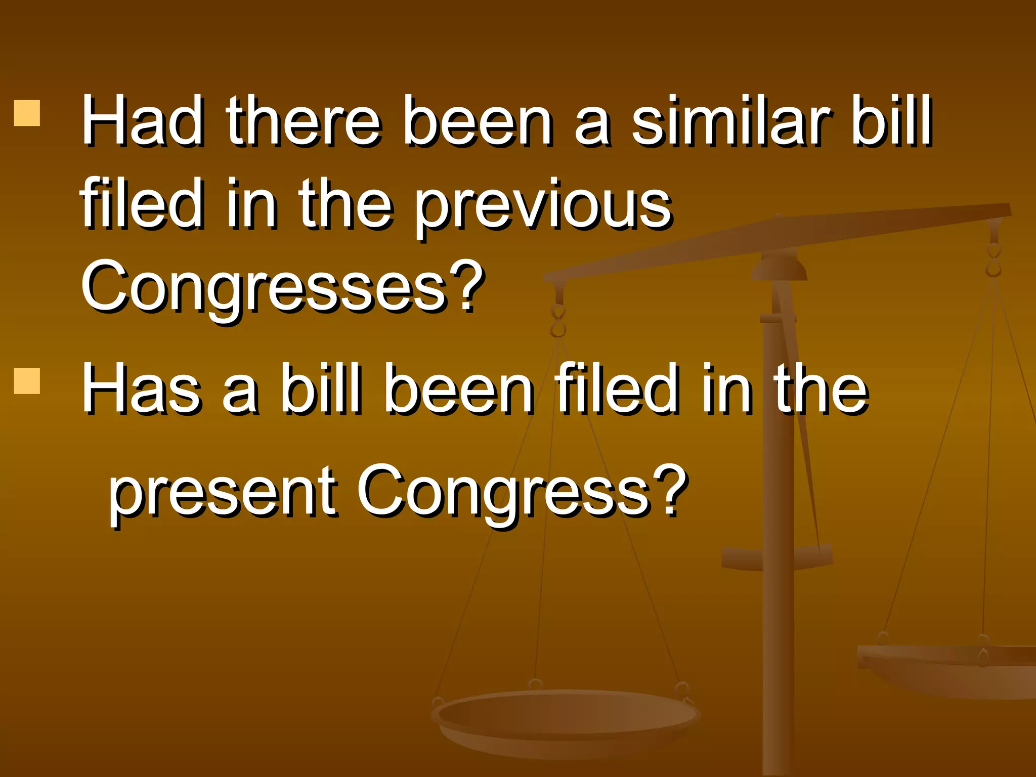



Had there been a similar bill
filed in the previous
Congresses?
Has a bill been filed in the
present Congress?

 