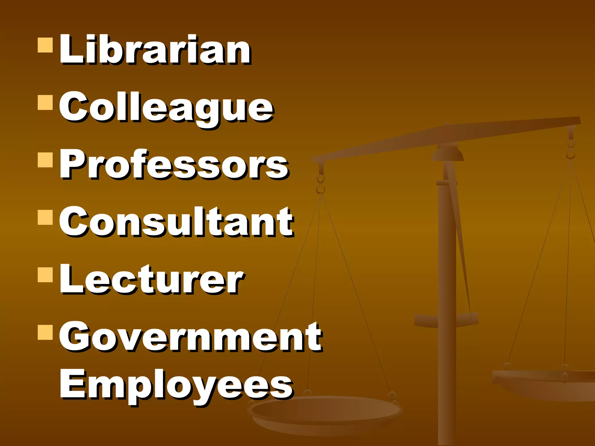  Librarian

 Colleague

 Professors

 Consultant
 Lecturer

 Government

Employees

 