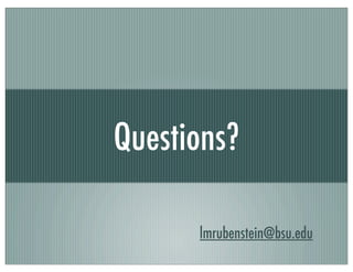Questions?
lmrubenstein@bsu.edu
 