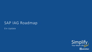 SAP IAG Roadmap
Ein Update
 