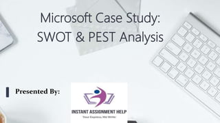 Microsoft Case Study:
SWOT & PEST Analysis
Presented By:
 