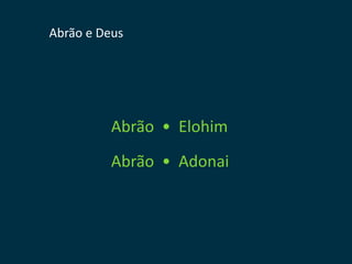 Abrão e Deus




          Abrão • Elohim
          Abrão • Adonai
 