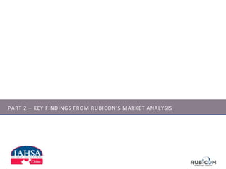 PART 2 – KEY FINDINGS FROM RUBICON’S MARKET ANALYSIS
 