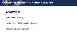 Overview
What needs solving?
How to fix it ? (7+7) and the debate
Why is it so hard to agree?
 
