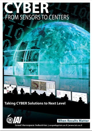 Taking CYBER Solutions to Next Level
When Results Matter
Cyber Analytics and Forensics End-to-End Cyber Centers
Tackling Cyber challenges via advanced analytics capabilities as a stepping
stone towards tacking the "Attribution Challenge"
Identity Resolution: IAI provides analytical capabilities, for correlating cyberspace
activities, and the virtual identities that perform them to a singular physical entity.
Geo-location Resolution: IAI provides analytical capabilities, to resolve the geo-location
challenge, based on a variety of data sources and analysis tools. IAI provides, in near real-time, a
pinpoint physical geo-location of a virtual entity, to a high degree of probability.
TAME™ GuardTAME™ Guard
Advanced statistical anomaly detection engines for early detection of:
 Advanced Persistent Threats (APTs)
 Zero-day Malware
Incorporating proprietary IAI’s sensors, data processing and data
analytics capabilities
IAI has designed a modular, open-platform architecture and framework, incorporating
intelligence, cyber security & early warning into a single framework. This allows building a
comprehensive cyber situational awareness picture, and intervening and acting in
cyberspace.
 Cyber early warning center
 Cyber intelligence center
 Cyber security operations center
 Incorporating all relevant activity & contextual data sources:
IT security, wireless networks, SCADA networks, social networks,
cloud based services networks, cellular networks, OSINT and customer sources
 Flexible, ontology based, data modeling and processing
 Multi engine analytics
 Create a single, holistic, point of view at the organizational, sectorial and national level
 Customized work ow for Intelligence, early warning, Cyber ops, and forensics
ISRAEL AEROSPACE INDUSTRIES
Ben Gurion International Airport
70100 Israel
Tel: (972)3-935-3111
Email: corpmkg@iai.co.il
Website: www.iai.co.il
The contents of this brochure are presented as general
information only and are not meant too, nor do they
constitute any representation of warranty by IAI Ltd. The
contents are not meant to serve or be used in substitution
for the information contained in any approved
specification, manual or the like issued by IAI Ltd. The
contents shall not in any way add to, amend, delete or
change any term of any contract in whichchange any term of any contract in which IAI Ltd. is a party.
CYBERFROM SENSORSTO CENTERS
 