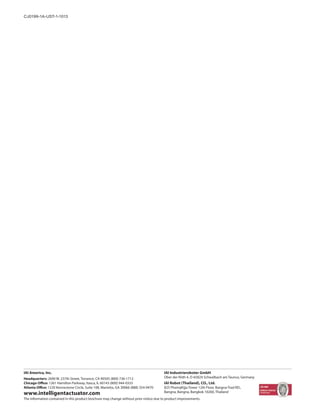 CJ0199-1A-UST-1-1013 
IAI America, Inc. 
Headquarters: 2690 W. 237th Street, Torrance, CA 90505 (800) 736-1712 
Chicago Office: 1261 Hamilton Parkway, Itasca, IL 60143 (800) 944-0333 
Atlanta Office: 1220 Kennestone Circle, Suite 108, Marietta, GA 30066 (888) 354-9470 
www.intelligentactuator.com 
IAI Industrieroboter GmbH 
Ober der Röth 4, D-65824 Schwalbach am Taunus, Germany 
IAI Robot (Thailand), CO., Ltd. 
825 PhairojKijja Tower 12th Floor, Bangna-Trad RD., 
Bangna, Bangna, Bangkok 10260, Thailand 
The information contained in this product brochure may change without prior notice due to product improvements. 
